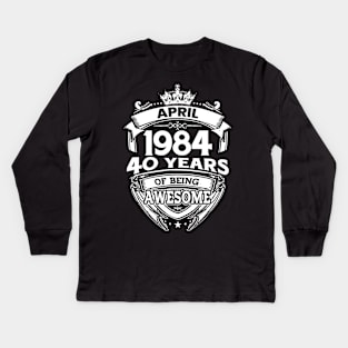 April 1984 40 Years Of Being Awesome 40th Birthday Kids Long Sleeve T-Shirt